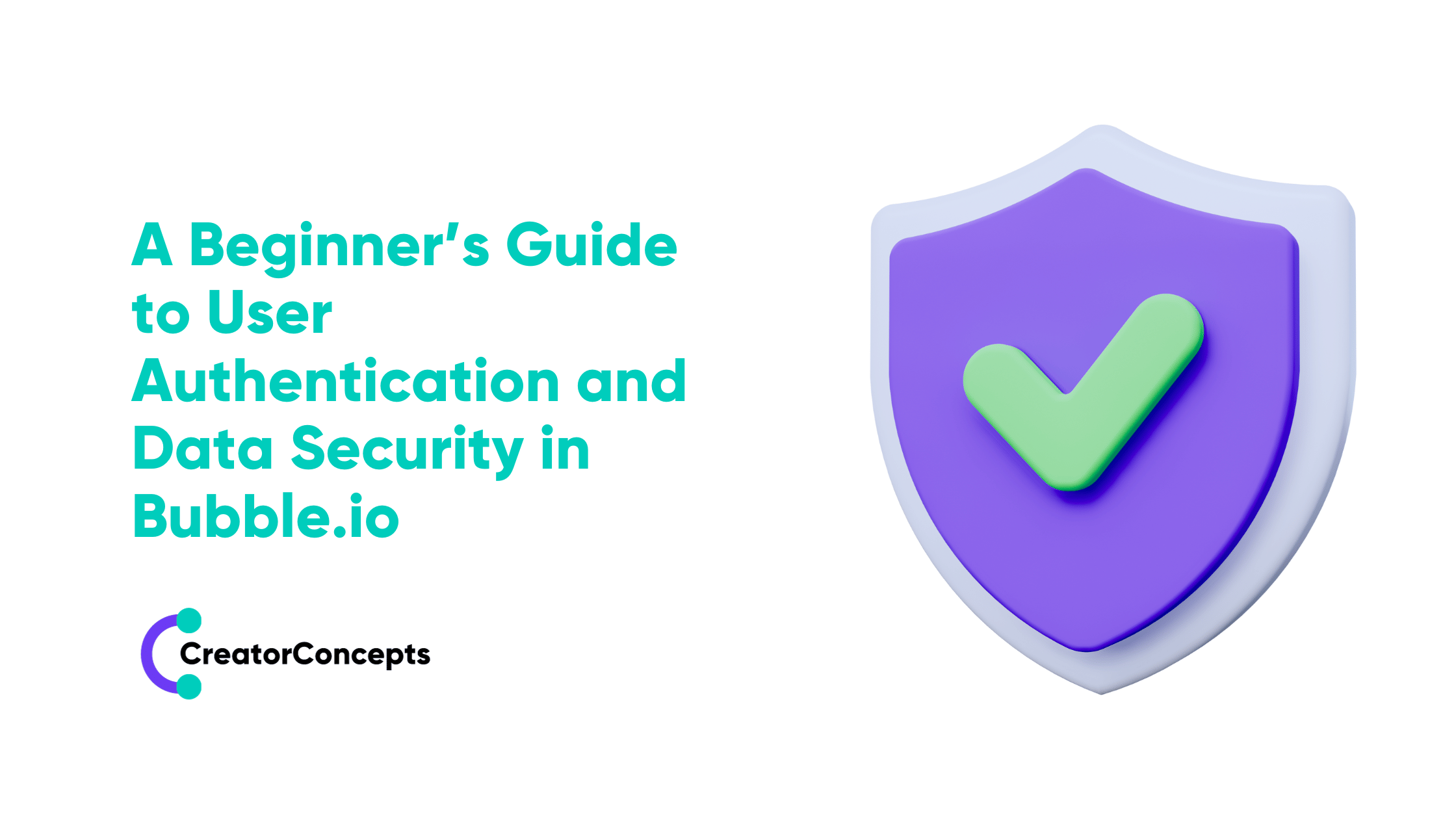 A Beginner’s Guide to User Authentication and Data Security in Bubble.io